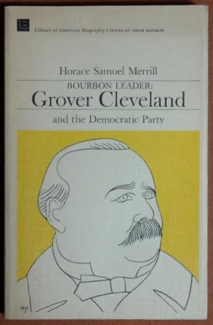 Seller image for Bourbon Leader: Grover Cleveland and the Democratic Party (Library of American Biography) for sale by GuthrieBooks