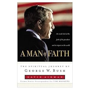 Imagen del vendedor de A Man of Faith: The Spiritual Journey of George W. Bush (Hardcover) a la venta por InventoryMasters