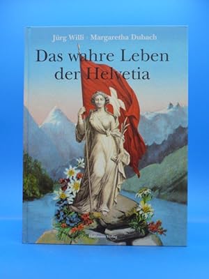 Bild des Verkufers fr Das wahre Leben der Helvetia. - zum Verkauf von Buch- und Kunsthandlung Wilms Am Markt Wilms e.K.