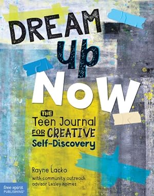 Seller image for Dream Up Now : The Teen Journal for Creative Self-Discovery for sale by GreatBookPrices