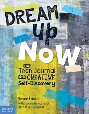 Seller image for Dream Up Now : The Teen Journal for Creative Self-Discovery for sale by GreatBookPrices