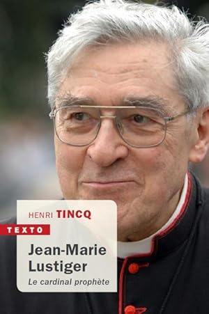 Jean-Marie Lustiger ; le cardinal prophète