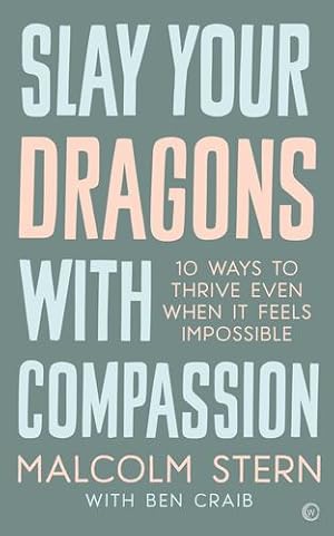 Imagen del vendedor de Slay Your Dragons With Compassion: Ten Ways to Thrive Even When It Feels Impossible by Stern, Malcolm [Paperback ] a la venta por booksXpress