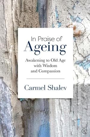 Immagine del venditore per In Praise of Ageing: Awakening to Old Age with Wisdom and Compassion by Shalev, Carmel [Paperback ] venduto da booksXpress