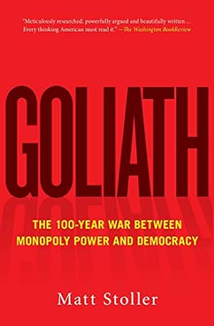 Bild des Verkufers fr Goliath: The 100-Year War Between Monopoly Power and Democracy by Stoller, Matt [Paperback ] zum Verkauf von booksXpress