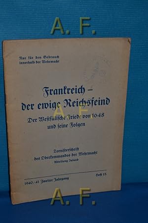 Imagen del vendedor de Frankreich, der ewige Reichsfeind : Der Westflische Friede von 1648 u. seine Folgen. Tornisterschrift des Oberkommandos der Wehrmacht, Abteilung Inland 1940/41, 2. Jahrgang, Heft 15. a la venta por Antiquarische Fundgrube e.U.