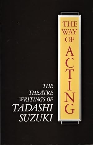 The Way of Acting: The Theatre Writings of Tadashi Suzuki