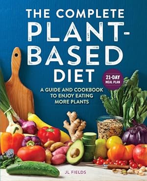 Seller image for Complete Plant-Based Diet : A Guide and Cookbook to Enjoy Eating More Plants for sale by GreatBookPricesUK