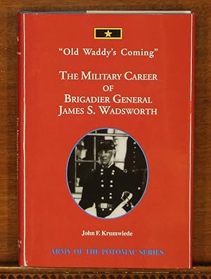 Seller image for Old Waddy's Coming: The Military Career of Brigadier General James S. Wadsworth for sale by grinninglion
