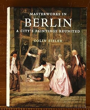 Masterworks in Berlin: A City's Paintings Reunited: Painting in the Western World, 1300-1914