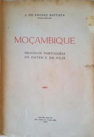 MOÇAMBIQUE. PROVÍNCIA PORTUGUESA DE ONTEM E DE HOJE.