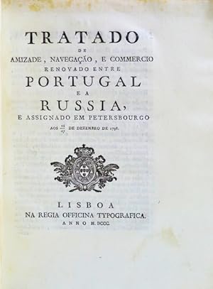 TRATADO DE AMIZADE, NAVEGAÇÃO, E COMMERCIO RENOVADO ENTRE PORTUGAL E A RUSSIA,