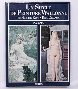 Un Siecle de Peinture Wallonne de Felicien Rops a Paul Delvaux