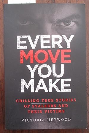 Seller image for Every Move You Make: Chilling True Stories of Stalkers and Their Victims for sale by Reading Habit