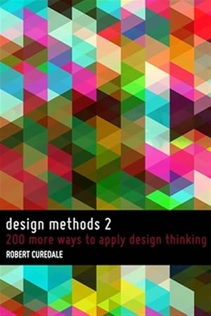 Image du vendeur pour Design Methods 2: 200 More Ways to Apply Design Thinking mis en vente par GreatBookPricesUK