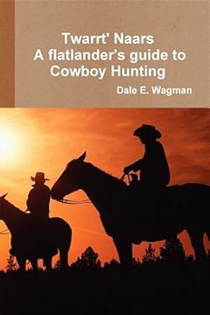 Bild des Verkufers fr Twart Nars - a Flatlander's Guide to Cowboy Hunting zum Verkauf von GreatBookPricesUK