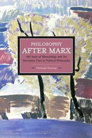 Seller image for Philosophy After Marx : 100 Years of Misreadings and the Normative Turn in Political Philosophy for sale by GreatBookPricesUK