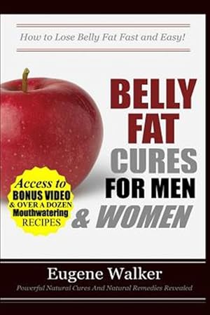 Imagen del vendedor de Belly Fat Cures for Men and Women : How to Lose Belly Fat Fast and Easy! a la venta por GreatBookPrices