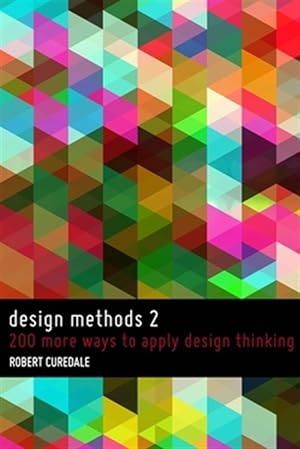 Image du vendeur pour Design Methods 2: 200 More Ways to Apply Design Thinking mis en vente par GreatBookPricesUK