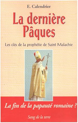 La dernière Pâques : Les clés de la «Prophétie de saint Malachie»