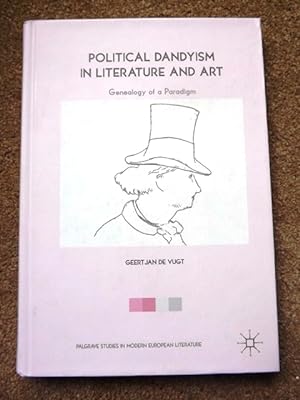 Political Dandyism in Literature and Art: Genealogy of a Paradigm (Palgrave Studies in Modern Eur...