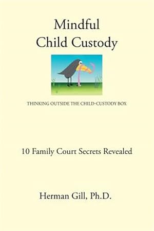 Bild des Verkufers fr Mindful Child Custody : Thinking Outside the Child Custody Box 10 Family Court Secrets Revealed zum Verkauf von GreatBookPricesUK