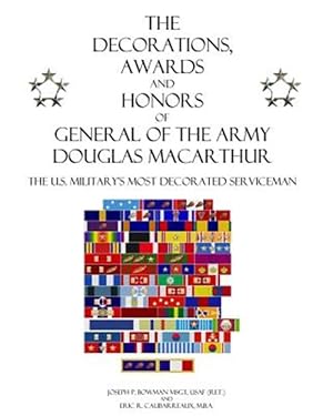 Imagen del vendedor de Decorations, Awards and Honors of General of the Army Douglas Macarthur : The U.s. Military's Most Decorated Serviceman a la venta por GreatBookPrices