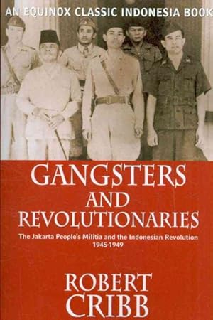 Bild des Verkufers fr Gangsters and Revolutionaries : The Jakarta People's Militia and the Indonesian Revolution 1945-1949 zum Verkauf von GreatBookPrices