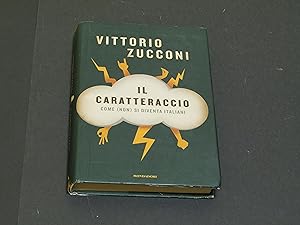 Zucconi Vittorio. Il caratteraccio. Mondadori. 2009 - I