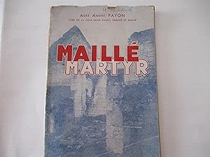 Maillé Martyr - Un village martyr Maillé. Récit du massacre du 25 Août 1944, de André Payon, abbé