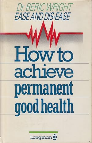 Bild des Verkufers fr Ease and Dis-Ease ,How to Achieve Permanent Good Health zum Verkauf von Valuable Volumes