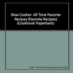 Seller image for Slow Cooker- All Time Favorite Recipes (Favorite Recipes) (Cookbook Paperback) for sale by InventoryMasters
