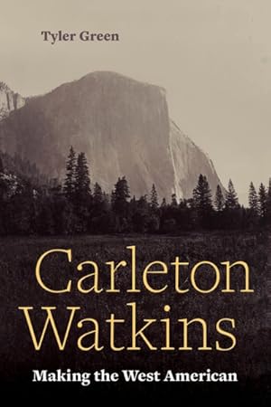 Seller image for Carleton Watkins : Making the West American for sale by GreatBookPrices