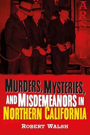 Bild des Verkufers fr Murders, Mysteries, and Misdemeanors in Northern California zum Verkauf von GreatBookPrices
