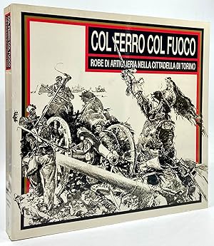 Image du vendeur pour Col ferro col fuoco. Robe di artiglieria nella Cittadella di Torino. mis en vente par Libreria antiquaria Dedalo M. Bosio