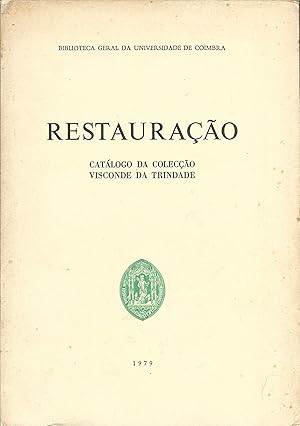 RESTAURAÇÃO. Catálogo da Colecção Visconde da Trindade. Prefácio de Manuel Lopes de Almeida, orga...