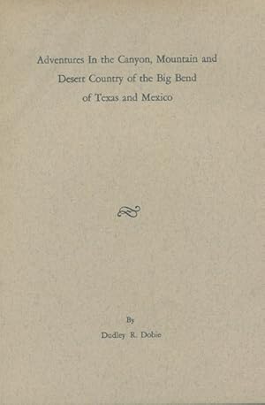 Imagen del vendedor de ADVENTURES IN THE CANYON, MOUNTAIN AND DESERT COUNTRY OF THE BIG BEND OF TEXAS AND MEXICO a la venta por BUCKINGHAM BOOKS, ABAA, ILAB, IOBA