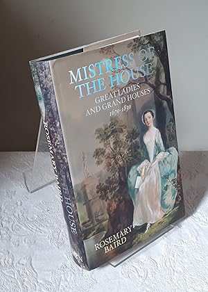 Mistress of the House: Great Ladies and Grand Houses 1670-1830