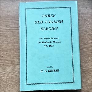 THREE OLD ENGLISH ELEGIES The Wife's Lament, The Husband's Message, The Ruin