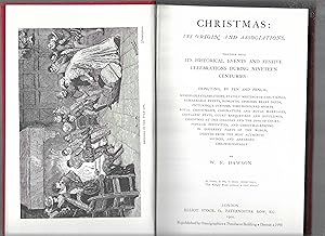 CHRISTMAS: ITS ORIGIN AND ASSOCIATIONS, TOGETHER WITH ITS HISTORICAL EVENTS AND FESTIVE CELEBRATI...