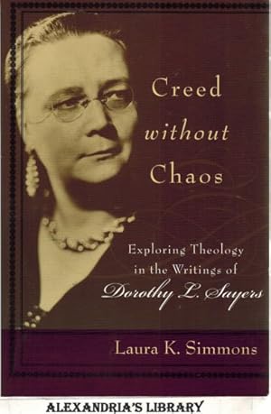 Creed without Chaos: Exploring Theology in the Writings of Dorothy L. Sayers