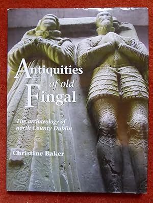 Image du vendeur pour Antiquities of Old Fingal - The Archaeology of North County Dublin mis en vente par Cadeby Books