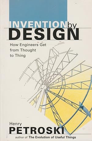 Image du vendeur pour Invention by Design: How Engineers Get from Thought to Thing mis en vente par The Glass Key