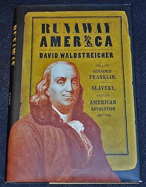 Runaway America: Benjamin Franklin, Slavery, and the American Revolution