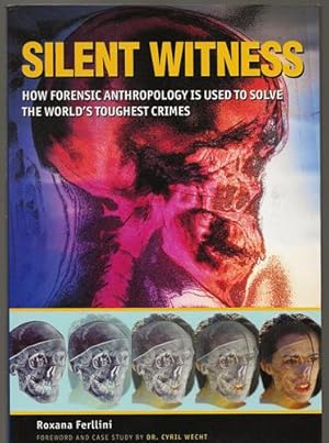 Silent Witness - How Forensic Anthropology Is Used to Solve the World's Toughest Crimes