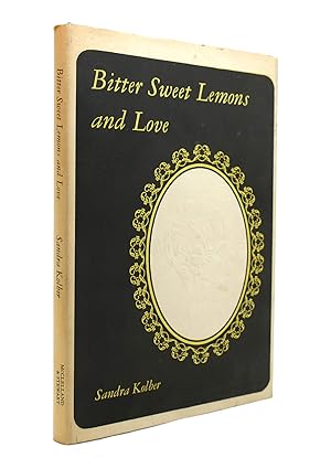 Seller image for BITTER SWEET LEMONS AND LOVE for sale by Rare Book Cellar