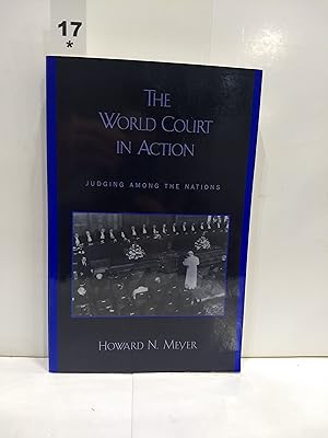 The World Court In Action: Judging Among The Nations