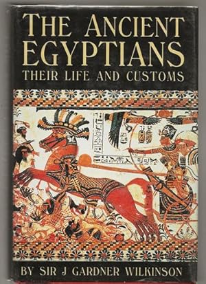 The Ancient Egyptians Their Life and Customs - Volumes I & II in one book