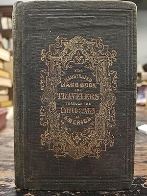 The Illustrated Hand-Book, a New Guide for Travelers Through the United States of America; Contai...