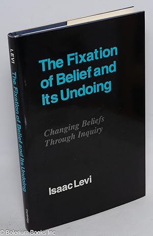 The Fixation of Belief and Its Undoing: Changing Beliefs Through Inquiry